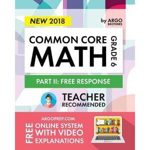 Argo Brothers Math Workbook, Grade 6: Common Core Math Free Response, Daily Math